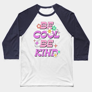 Be Cool Be Kind Baseball T-Shirt